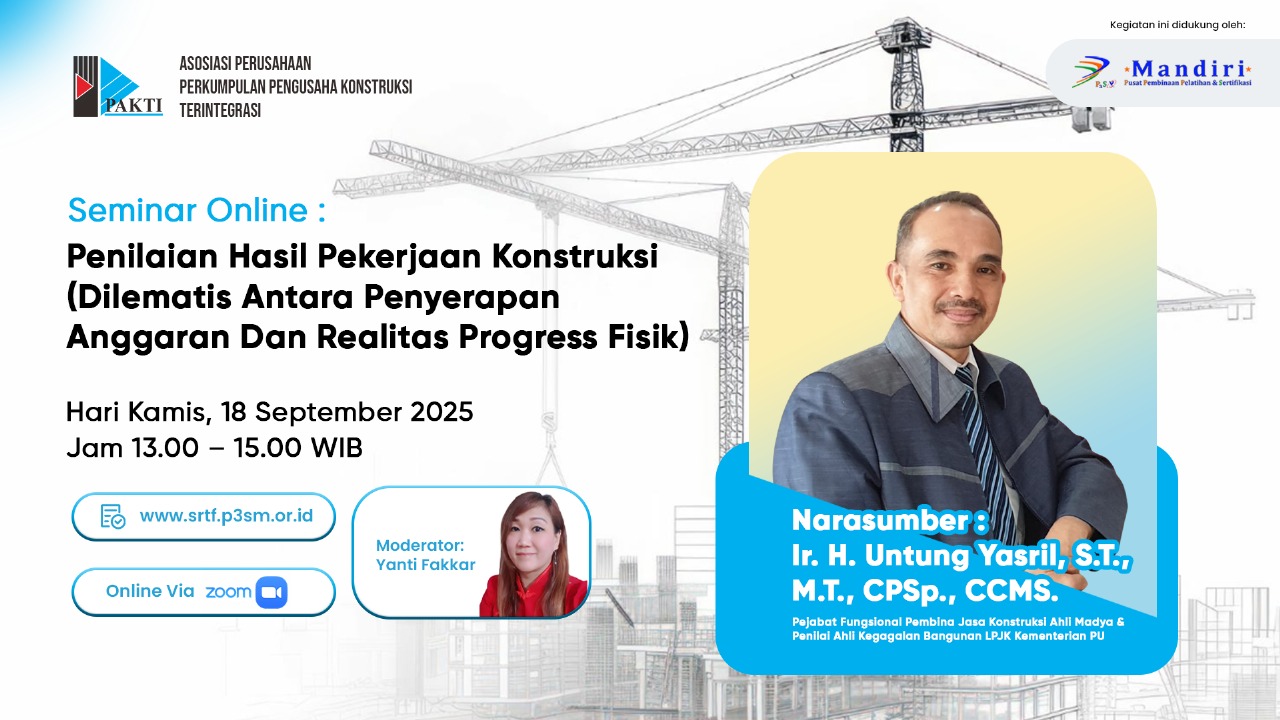 Flyer Seminar Online Assosiasi Perusahaan Perkumpulan Pengusaha Kontruksi Terintegrasi (PAKTI) :
Penilaian Hasil Pekerjaan Konstruksi (Dilematis Antara Penyerapan Anggaran Dan Realitas Progres Fisik)